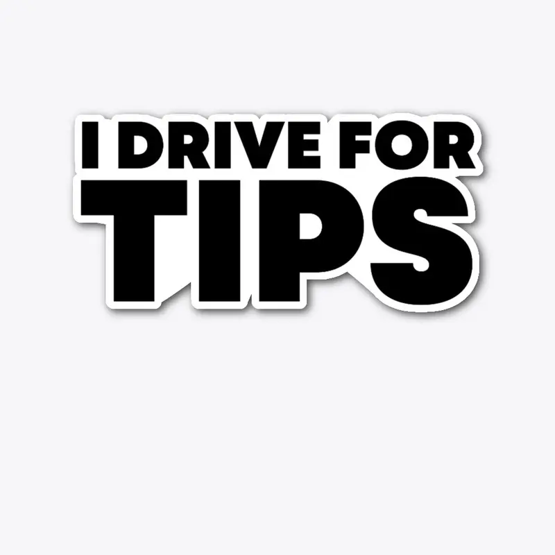 I Drive For Tips